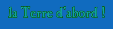 La Terre d'abord